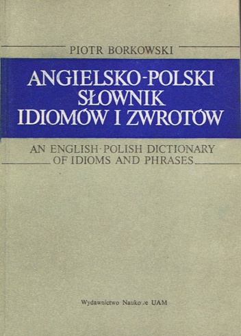 Okładka: Piotr Borkowski - Angielsko-polski słownik idiomów i zwrotów