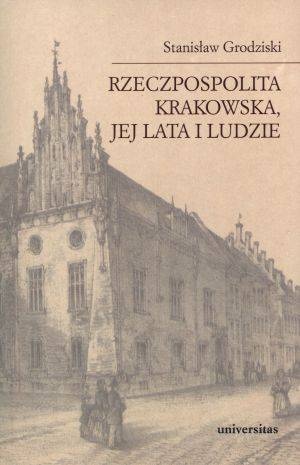 Okładka: Stanisław Grodziski - Rzeczpospolita Krakowska, jej lata i ludzie