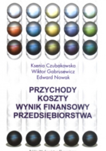 Okładka: Edward Nowak - Przychody - koszty - wynik finansowy przedsiębiorstwa
