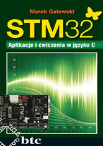 Okładka: Galewski Marek - STM 32. Aplikacje i ćwiczenia w języku C