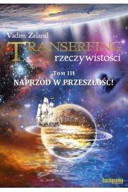Okładka: Vadim Zeland - Transerfing rzeczywistości, tom III. Naprzód w przeszłość!