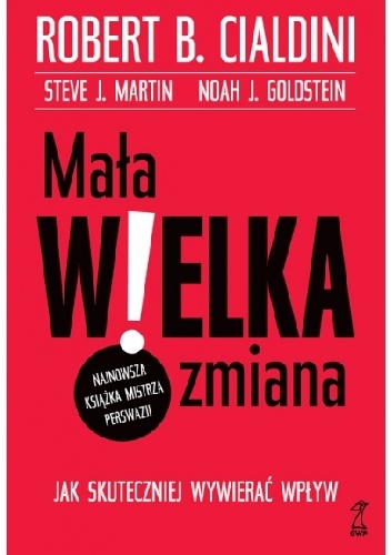 Okładka: Robert B. Cialdini - Mała WIELKA zmiana Jak skuteczniej wywierać wpływ