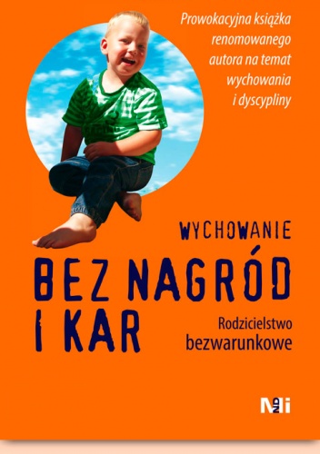 Okładka: Alfie Kohn - Wychowanie bez nagród i kar. Rodzicielstwo bezwarunkowe