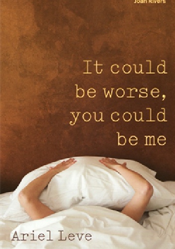 Okładka: Ariel Leve - It could be worse, you could be me