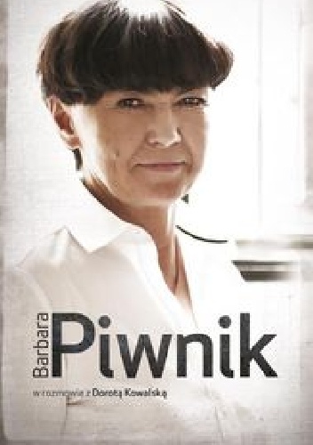 Okładka: Dorota Kowalska - Barbara Piwnik w rozmowie z Dorotą Kowalską