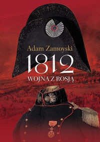 Okładka: Adam Zamoyski - 1812 Wojna z Rosją