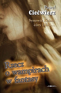 Okładka: Paweł Ciećwierz - Synowie Kaina, córy Lilith. Rzecz o wampirach w fantasy