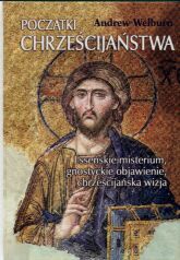 Okładka:  Welburn - Początki chrześcijaństwa Esseńskie misterium...
