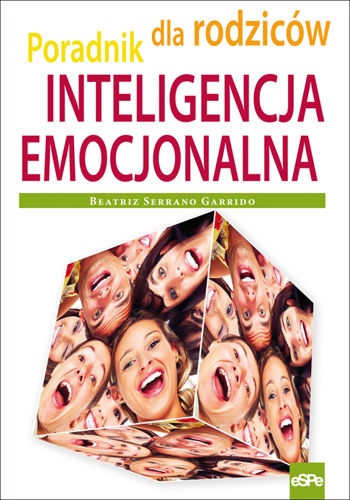 Okładka: Beatriz Serrano Garrido - Inteligencja emocjonalna. Poradnik dla rodziców