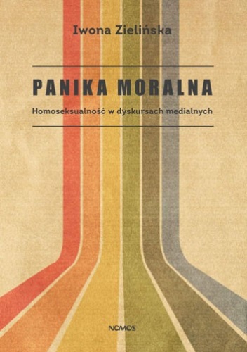 Okładka: Iwona Zielińska - Panika moralna. Homoseksualność w dyskursach medialnych