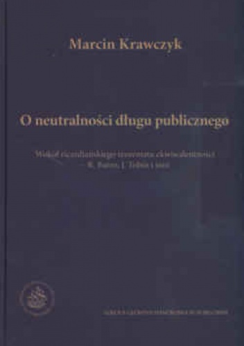 Okładka: Marcin Krawczyk - O neutralności długu publicznego. Wokół ricardiańskiego teorematu ekwiwalentności R. Barro, J. Tobin i inni