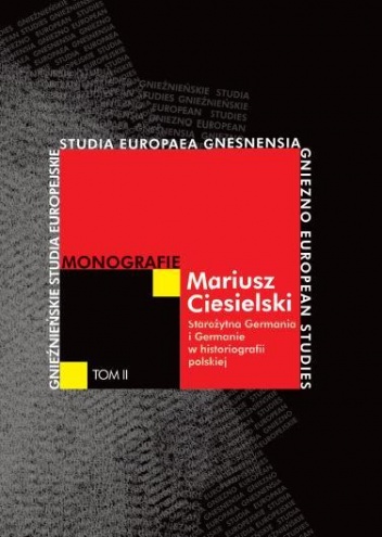 Okładka: Mariusz Ciesielski - Starożytna Germania i Germanie w historiografii polskiej. Od Naruszewicza po czasy współczesne