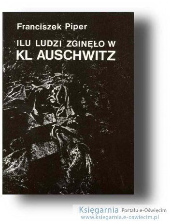 Okładka: Franciszek Piper - Ilu ludzi zginęło w KL Auschwitz