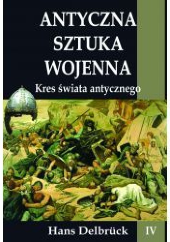 Okładka: Hans Delbrück - Antyczna sztuka wojenna. Kres świata antycznego