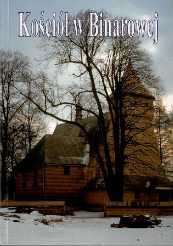 Okładka: Andrzej Laskowski - Drewniany kościół pw. św. Michała Archanioła w Binarowej