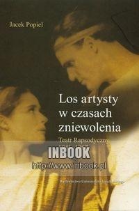 Okładka: Jacek Popiel - Los artysty w czasach zniewolenia. Teatr Rapsodyczny 1941-1967