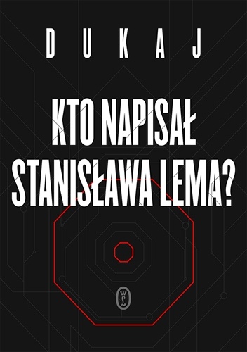Okładka: Jacek Dukaj - Kto napisał Stanisława Lema?