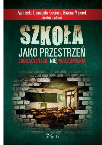 Okładka: Agnieszka Domagała-Kręcioch - Szkoła jako przestrzeń edukacyjnego (nie)porozumienia