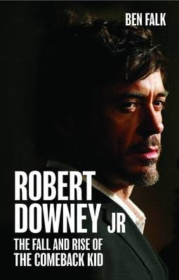 Okładka: Ben Falk - Robert Downey Jr: The Fall and Rise of the Comeback Kid