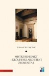 Okładka: Tomasz Ratajczak - Mistrz Benedykt - Królewski architekt Zygmunta I