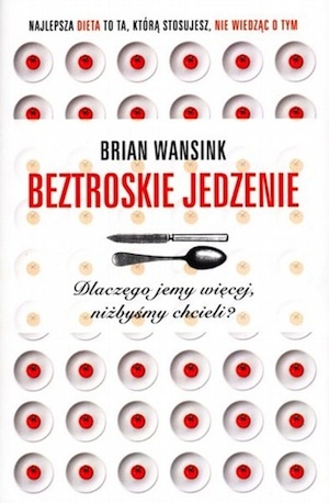Okładka: Brian Wansink - Beztroskie jedzenie. Dlaczego jemy więcej, niżbyśmy chcieli?