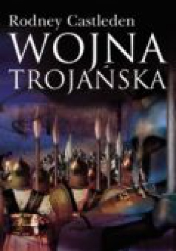 Okładka: Rodney Castleden - WOJNA TROJAńSKA