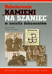 Okładka: Tomasz Strzembosz - Bohaterowie Kamieni na szaniec w świetle dokumentów