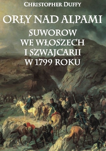 Okładka: Christopher Duffy - Orły nad Alpami. Suworow we Włoszech i Szwajcarii w 1799 roku