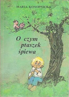 Okładka: Maria Konopnicka - O czym ptaszek śpiewa