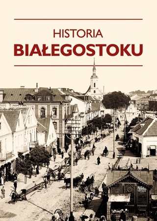 Okładka: Adam Czesław Dobroński - Historia Białegostoku