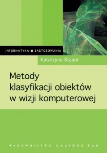 Okładka: Katarzyna Stąpor - Metody klasyfikacji obiektów w wizji komputerowej