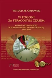 Okładka: Witold M. Orłowski - W pogoni za straconym czasem : wzrost gospodarczy w Europie Środkowo-Wschodniej 1950-2030