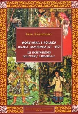 Okładka: Iwona Rzepnikowska - Rosyjska i polska bajka magiczna (AT 480) w kontekście kultury ludowej