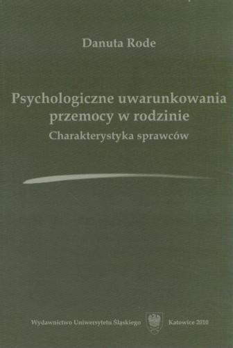Okładka: Danuta Rode - Psychologiczne uwarunkowania przemocy w rodzinie. Charakterystyka sprawców