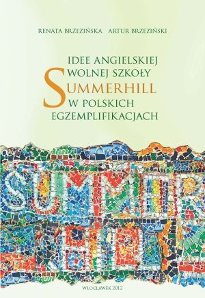 Okładka: Renata Brzezińska - Idee angielskiej wolnej szkoły Summerhill w polskich egzemplifikacjach