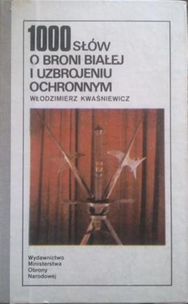 Okładka: Włodzimierz Kwaśniewicz - 1000 słów o broni białej i uzbrojeniu ochronnym
