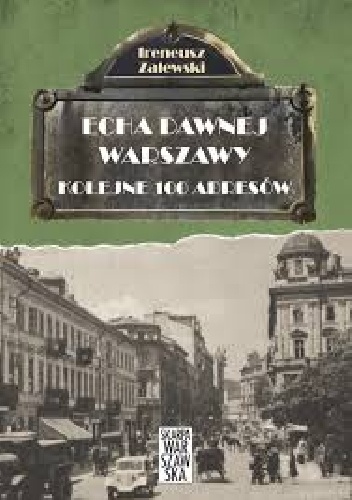 Okładka: Ireneusz Zalewski - Echa dawnej Warszawy. Kolejne 100 adresów