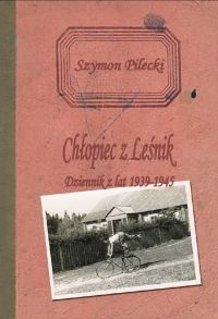 Okładka: Szymon Pilecki - Chłopiec z Leśnik. Dziennik z lat 1939–1945