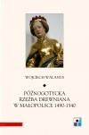 Okładka: Wojciech Walanus - Późnogotycka rzeźba drewniana w Małopolsce 1490-1540