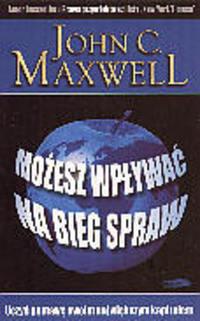 Okładka: John Calvin Maxwell - Możesz wpływać na bieg spraw