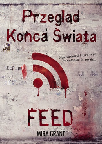 Okładka: Mira Grant - Przegląd Końca Świata: Feed