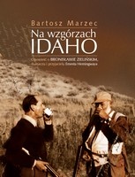Okładka: Bartosz Marzec - Na wzgórzach Idaho. Opowieść o Bronisławie Zielińskim, tłumaczu i przyjacielu Ernesta Hemingwaya