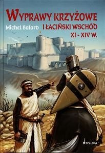 Okładka: Michel Balard - Wyprawy krzyżowe i łaciński wschód XI-XIV w.