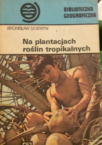 Okładka: Bronisław Dostatni - Na plantacjach roślin tropikalnych
