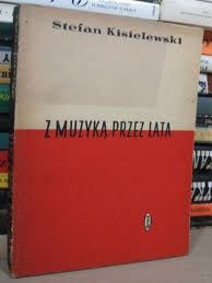 Okładka: Stefan Kisielewski - Z muzyką przez lata - zbiór esejów
