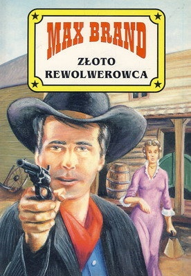 Okładka: Max Brand - Złoto rewolwerowca