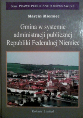Okładka: Marcin Miemiec - Gmina w systemie administracji publicznej Republiki Federalnej Niemiec