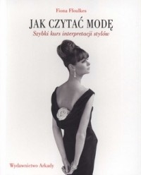 Okładka: Fiona Ffoulkes - Jak czytać modę. Szybki kurs interpretacji stylów