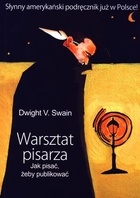 Dwight V. Swain - Warsztat pisarza. Jak pisać, żeby publikować
