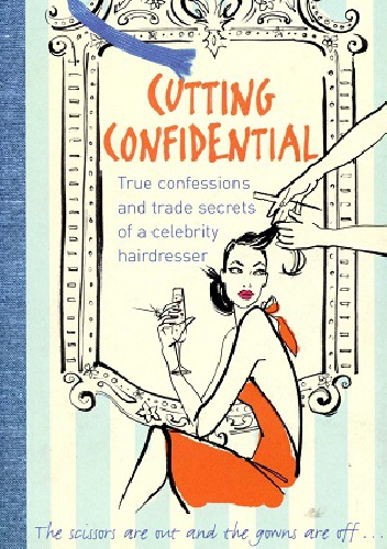 Okładka: Shaun Lockes - Cutting Confidential. The Confessions and Trade Secrets of a Celebrity Hairdresser